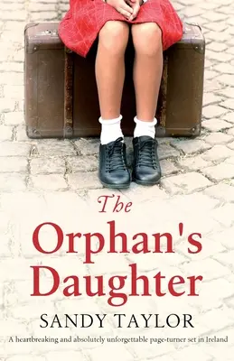 The Orphan's Daughter: Un roman sfâșietor și absolut de neuitat care se petrece în Irlanda - The Orphan's Daughter: A heartbreaking and absolutely unforgettable page-turner set in Ireland