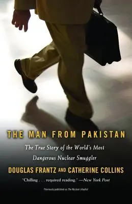 Omul din Pakistan: Povestea adevărată a celui mai periculos contrabandist nuclear din lume - The Man from Pakistan: The True Story of the World's Most Dangerous Nuclear Smuggler