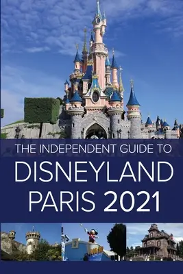 Ghidul independent pentru Disneyland Paris 2021 - The Independent Guide to Disneyland Paris 2021