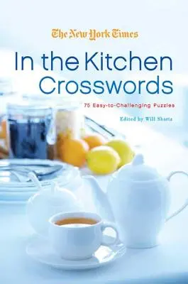 New York Times în bucătărie Crosswords: 75 de puzzle-uri de la ușoare la provocatoare - The New York Times in the Kitchen Crosswords: 75 Easy to Challenging Puzzles
