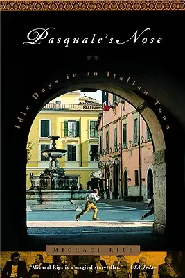 Nasul lui Pasquale: Zile leneșe într-un oraș italian - Pasquale's Nose: Idle Days in an Italian Town