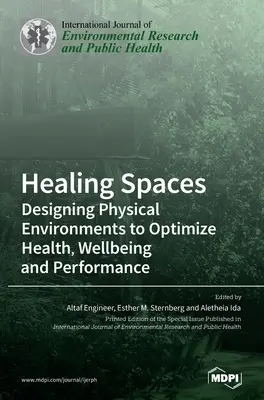Spații de vindecare: Proiectarea mediilor fizice pentru optimizarea sănătății, bunăstării și performanței - Healing Spaces: Designing Physical Environments to Optimize Health, Wellbeing and Performance