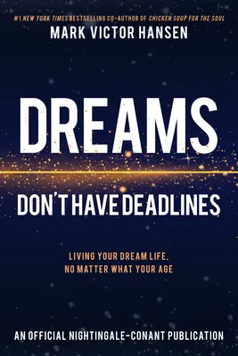 Visele nu au termene limită: Living Your Dream Life, No Matter What Your Age (Viața visurilor tale, indiferent de vârstă) - Dreams Don't Have Deadlines: Living Your Dream Life, No Matter What Your Age