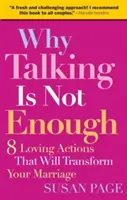 Why Talking Is Not Enough: Opt acțiuni de iubire care vă vor transforma căsnicia - Why Talking Is Not Enough: Eight Loving Actions That Will Transform Your Marriage