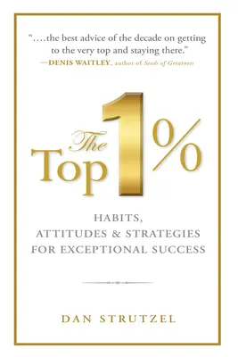 Cei mai buni 1%: Obiceiuri, atitudini & strategii pentru un succes excepțional: Obiceiuri, atitudini & strategii pentru un succes excepțional - The Top 1%: Habits, Attitudes & Strategies for Exceptional Success: Habits, Attitudes & Strategies for Exceptional Success