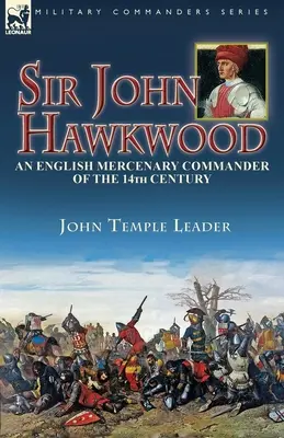 Sir John Hawkwood: un comandant mercenar englez din secolul al XIV-lea - Sir John Hawkwood: an English Mercenary Commander of the 14th Century