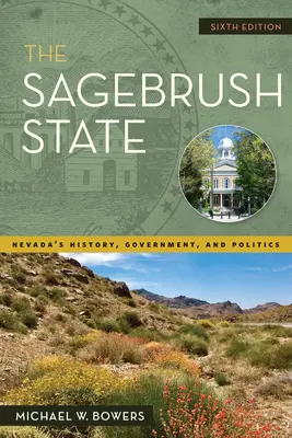 The Sagebrush State, Ediția a 6-a: Istoria, guvernul și politica statului Nevada - The Sagebrush State, 6th Edition: Nevada's History, Government, and Politics