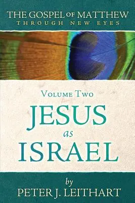 Evanghelia după Matei prin ochi noi Volumul doi: Iisus ca Israel - The Gospel of Matthew Through New Eyes Volume Two: Jesus as Israel