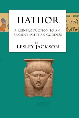 Hathor: O reintroducere a unei zeițe egiptene antice - Hathor: A Reintroduction to an Ancient Egyptian Goddess
