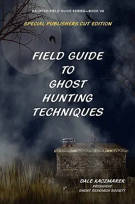 Ghid de teren pentru tehnici de vânătoare de fantome - Field Guide to Ghost Hunting Techniques
