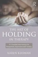 Arta de a ține în terapie: O intervenție esențială pentru depresia și anxietatea postpartum - The Art of Holding in Therapy: An Essential Intervention for Postpartum Depression and Anxiety