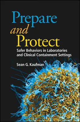 Pregătiți și protejați: Comportamente mai sigure în laboratoare și spații clinice de izolare - Prepare and Protect: Safer Behaviors in Laboratories and Clinical Containment Settings