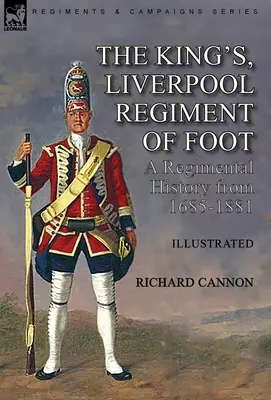 Regimentul de infanterie al regelui, Liverpool: o istorie a regimentului din 1685-1881 - The King's, Liverpool Regiment of Foot: a Regimental History from 1685-1881