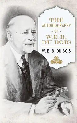 Autobiografia lui W. E. B. DuBois - The Autobiography of W. E. B. DuBois