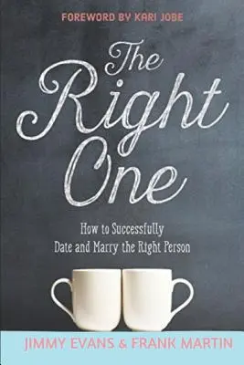 Cel potrivit: Cum să te întâlnești și să te căsătorești cu succes cu persoana potrivită - The Right One: How to Successfully Date and Marry the Right Person