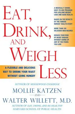 Mănâncă, bea și cântărește mai puțin: A Flexible and Delicious Way to Shrink Your Waist Without Going Hungry - Eat, Drink, & Weigh Less: A Flexible and Delicious Way to Shrink Your Waist Without Going Hungry