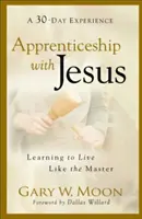 Ucenicie cu Isus: Învățarea de a trăi ca Maestrul - Apprenticeship with Jesus: Learning to Live Like the Master