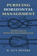 Urmărind managementul orizontal: Politica de coordonare a sectorului public - Pursuing Horizontal Management: The Politics of Public Sector Coordination