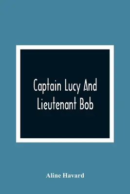 Căpitanul Lucy și locotenentul Bob - Captain Lucy And Lieutenant Bob