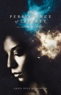 Persistența libertății: O filosofie americană - The Persistence of Liberty: An American Philosophy