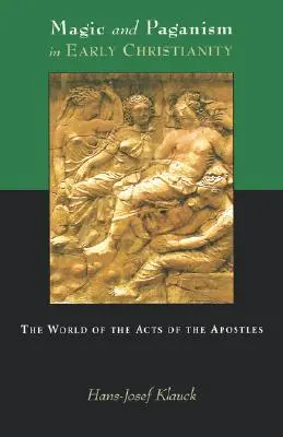 Magie și păgânism în creștinismul timpuriu: Lumea Faptelor Apostolilor (The World of the Acts of the Apostles) - Magic and Paganism in Early Christianity: The World of the Acts of the Apostles