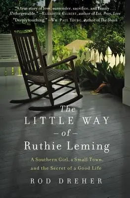 Micul drum al lui Ruthie Leming: A Southern Girl, a Small Town, and the Secret of a Good Life - The Little Way of Ruthie Leming: A Southern Girl, a Small Town, and the Secret of a Good Life
