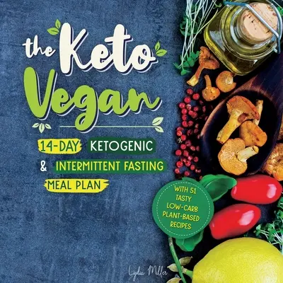 The Keto Vegan: 14-Day Ketogenic & Intermittent Fasting Meal Plan (cu 51 de rețete gustoase pe bază de plante cu conținut scăzut de carbohidrați) - The Keto Vegan: 14-Day Ketogenic & Intermittent Fasting Meal Plan (With 51 Tasty Low-Carb Plant-Based Recipes)