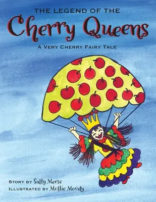 Legenda reginelor cireșelor (The Legend of the Cherry Queens): O poveste cu multe cireșe - The Legend of the Cherry Queens: A Very Cherry Fairy Tale