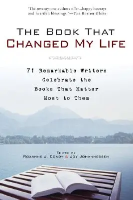 Cartea care mi-a schimbat viața: 71 de scriitori remarcabili sărbătoresc cărțile care contează cel mai mult pentru ei - The Book That Changed My Life: 71 Remarkable Writers Celebrate the Books That Matter Most to Them