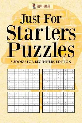 Puzzle-uri doar pentru începători: Sudoku pentru Începători Ediție - Just For Starters Puzzles: Sudoku for Beginners Edition