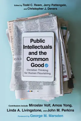 Intelectualii publici și binele comun: Gândirea creștină pentru înflorirea umană - Public Intellectuals and the Common Good: Christian Thinking for Human Flourishing