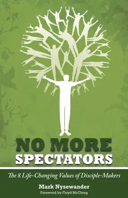Nu mai sunt spectatori: 8 valori ale făuritorilor de discipoli care schimbă vieți - No More Spectators: 8 Life-Changing Values of Disciple Makers