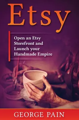 Etsy: Deschideți un magazin Etsy și lansați-vă imperiul handmade - Etsy: Open an Etsy Storefront and Launch your Handmade Empire