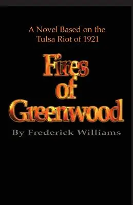 The Fires of Greenwood: Tulsa Riot of 1921, un roman - The Fires of Greenwood: The Tulsa Riot of 1921, a Novel