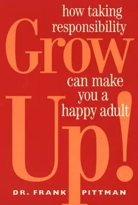 Grow Up!: Cum asumarea responsabilității te poate face un adult fericit - Grow Up!: How Taking Responsibility Can Make You a Happy Adult