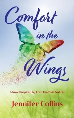 Comfort in the Wings: Un roman inspirat de dragostea care nu va muri - Comfort in the Wings: A Novel Inspired by Love That Will Not Die