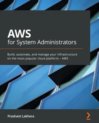 AWS pentru administratori de sistem: Construiți, automatizați și gestionați-vă infrastructura pe cea mai populară platformă cloud - AWS - AWS for System Administrators: Build, automate, and manage your infrastructure on the most popular cloud platform - AWS