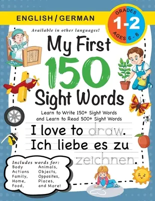 My First 150 Sight Words Workbook: (Ages 6-8) Bilingv (engleză / germană) (Englisch / Deutsch): Învață să scrii 150 și să citești 500 de cuvinte la vedere (Body, Ac - My First 150 Sight Words Workbook: (Ages 6-8) Bilingual (English / German) (Englisch / Deutsch): Learn to Write 150 and Read 500 Sight Words (Body, Ac