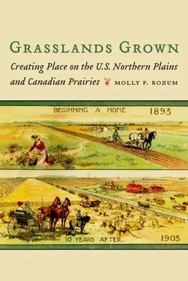Grasslands Grown: Crearea unui loc în câmpiile nordice ale SUA și în preeriile canadiene - Grasslands Grown: Creating Place on the U.S. Northern Plains and Canadian Prairies