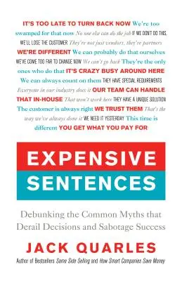 Expensive Sentences: Debunking the Common Myths That Derail Decisions and Sabotage Success (Dezmințirea miturilor comune care deraiază deciziile și sabotează succesul) - Expensive Sentences: Debunking the Common Myths That Derail Decisions and Sabotage Success