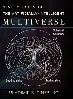 Codurile genetice ale multiversului artificial-inteligent - Genetic Codes of the Artificially-Intelligent Multiverse