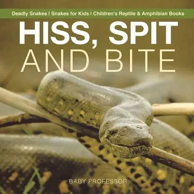 Hiss, Spit and Bite - Deadly Snakes - Snakes for Kids - Cărți pentru copii despre reptile și amfibieni - Hiss, Spit and Bite - Deadly Snakes - Snakes for Kids - Children's Reptile & Amphibian Books