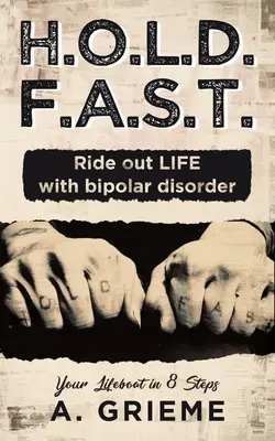 H.O.L.D. F.A.S.T. - Călătoriți pe VIAȚĂ cu tulburare bipolară: Barca ta de salvare în 8 pași - H.O.L.D. F.A.S.T. - Ride out LIFE with Bipolar Disorder: Your Lifeboat in 8 Steps