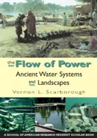 The Flow of Power: Sisteme de apă și peisaje antice - The Flow of Power: Ancient Water Systems and Landscapes