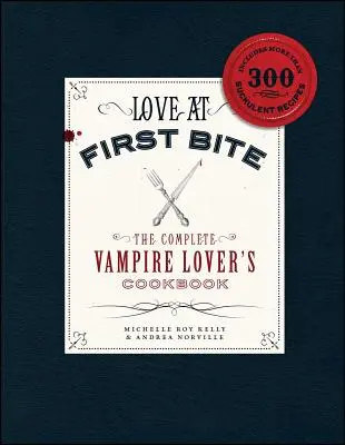 Dragoste la prima mușcătură: Cartea de bucate completă a iubitorilor de vampiri - Love at First Bite: The Complete Vampire Lover's Cookbook