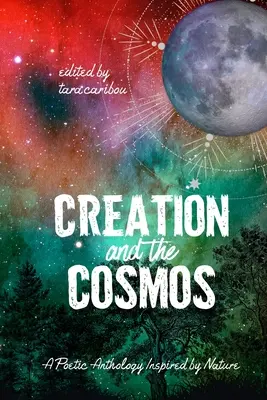 Creația și cosmosul: O antologie poetică inspirată de natură - Creation and the Cosmos: A Poetic Anthology Inspired by Nature