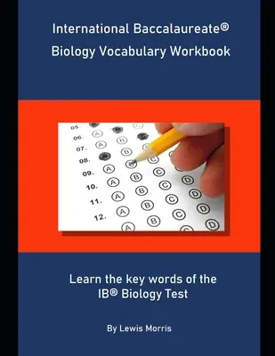 Caiet de vocabular de biologie pentru bacalaureatul internațional: Învățați cuvintele cheie ale examenului de biologie IB - International Baccalaureate Biology Vocabulary Workbook: Learn the key words of the IB Biology Test