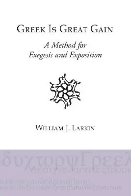 Greaca este un mare câștig: O metodă pentru exegeză și expunere - Greek Is Great Gain: A Method for Exegesis and Exposition