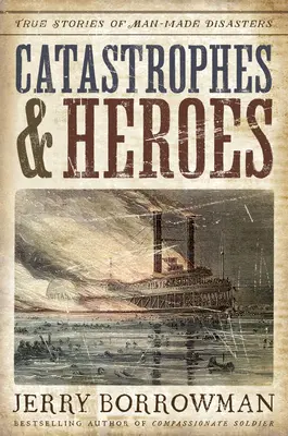 Catastrofe și eroi: Povești adevărate ale dezastrelor provocate de om - Catastrophes and Heroes: True Stories of Man-Made Disasters