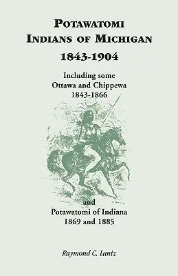 Indienii Potawatomi din Michigan, 1843-1904, inclusiv unii Ottawa și Chippewa, 1843-1866, și Potawatomi din Indiana, 1869 și 1885 - Potawatomi Indians of Michigan, 1843-1904, Including Some Ottawa and Chippewa, 1843-1866, and Potawatomi of Indiana, 1869 and 1885